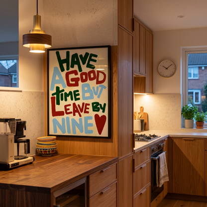 Have a Good Time (But Leave By Nine) - A2 Print
